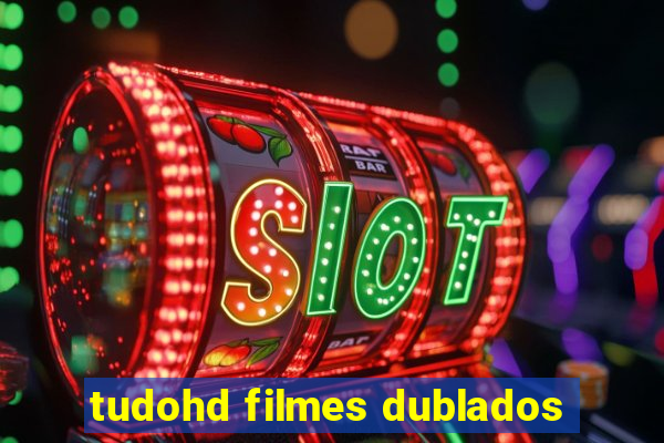 tudohd filmes dublados